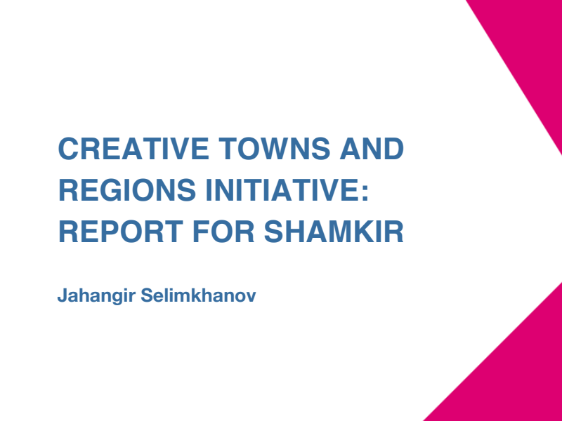 CREATIVE TOWNS AND REGIONS INITIATIVE: REPORT FOR SHAMKIR (Jahangir Selimkhanov)